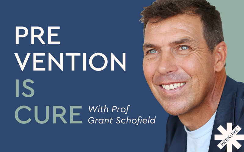 Prevention is cure podcast with Prof Grant Schofield